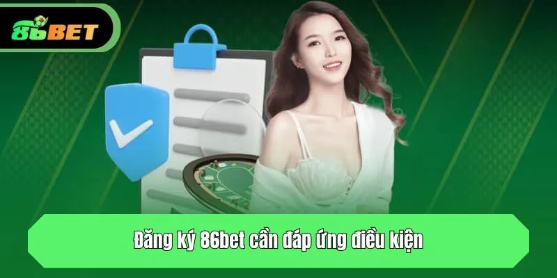 Đăng ký 86bet cần đáp ứng điều kiện gì?