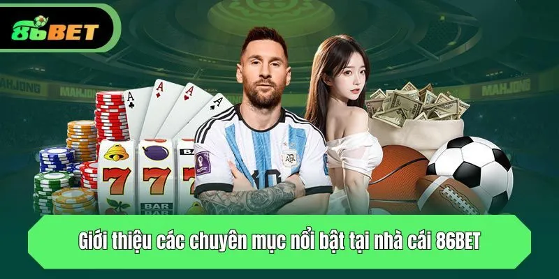Giới thiệu các chuyên mục nổi bật tại nhà cái 86BET