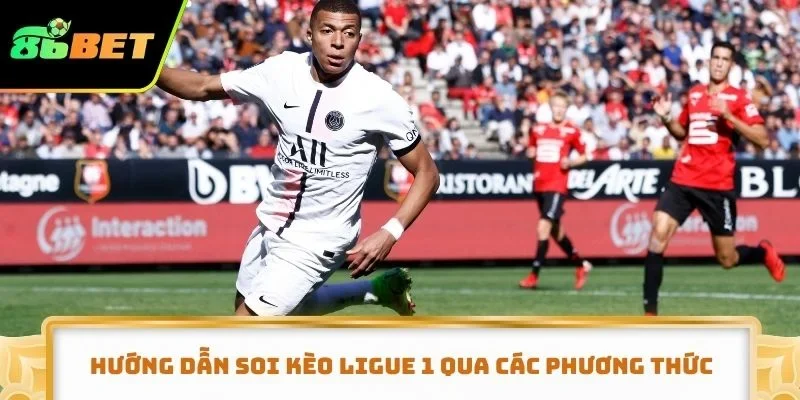 Hướng dẫn soi kèo Ligue 1 qua các phương thức