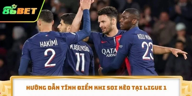 Hướng dẫn tính điểm khi soi kèo tại Ligue 1