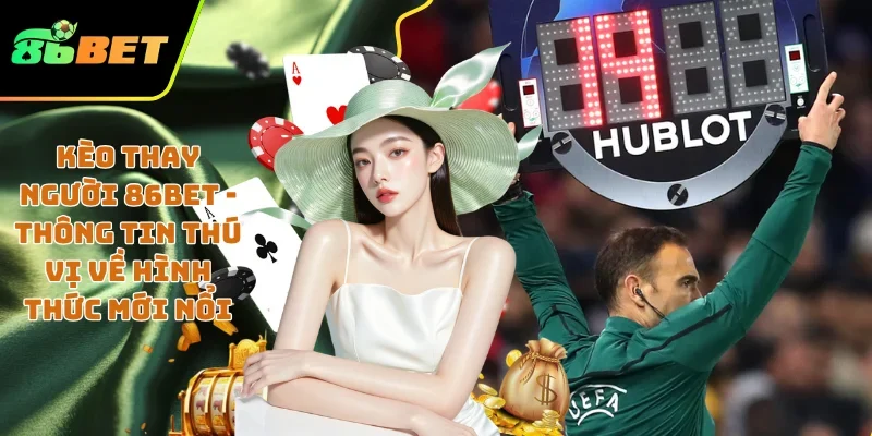 kèo thay người 86BET