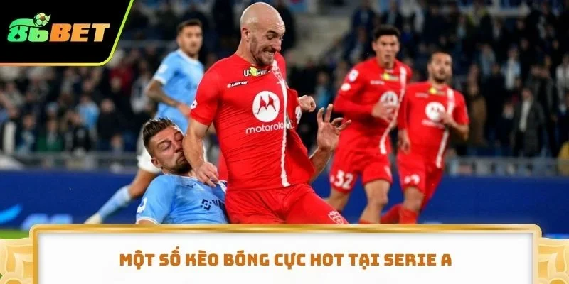 Một số kèo bóng cực hot tại Serie A