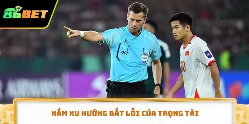 Nắm xu hướng bắt lỗi của trọng tài