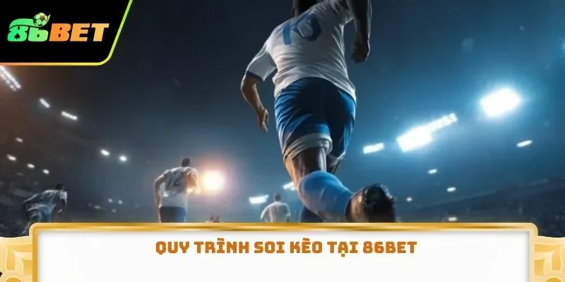 Quy trình soi kèo tại 86BET