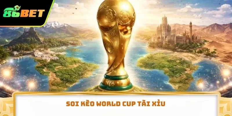 Soi kèo World Cup tài xỉu