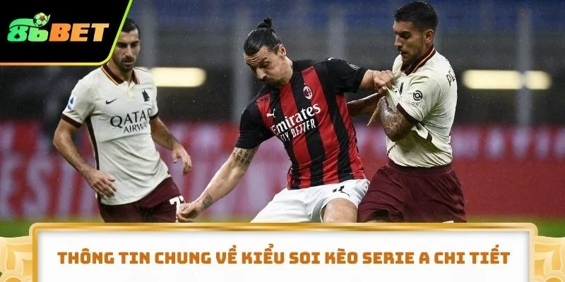 Thông tin chung về kiểu soi kèo serie A chi tiết